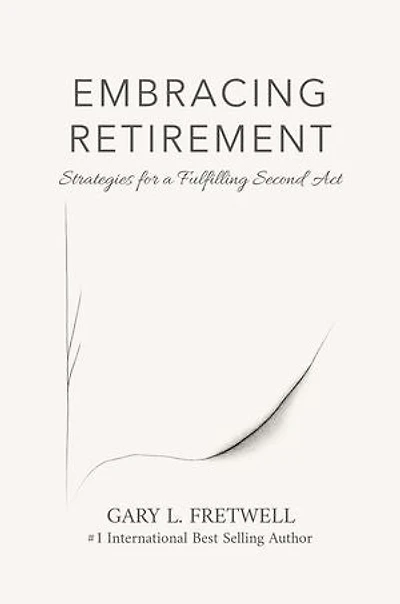 EMBRACING RETIREMENT: DISCOVERING YOUR FULFILLING SECOND ACT