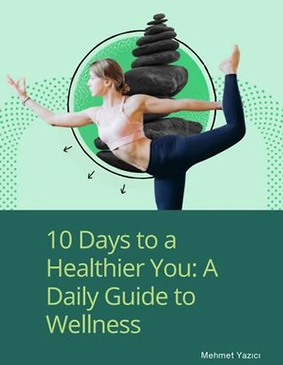 10 Days to a Healthier You A Daily Guide to Wellness