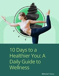 10 Days to a Healthier You A Daily Guide to Wellness
