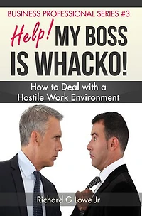 Help! My Boss is Whacko!: How to Deal with a Hostile Work Environment