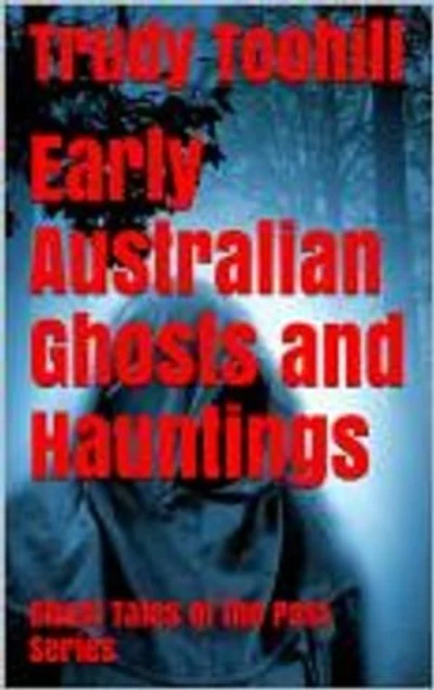 Early Australian Ghosts and Hauntings: Ghost Tales of the Past