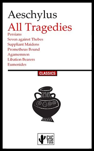 All Tragedies: Persians, Seven Against Thebes, Suppliant Maidens, Prometheus Bound, Agamemnon, Libation Bearers, Eumenides