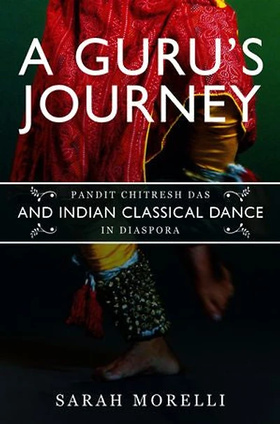 A Guru’s Journey: Pandit Chitresh Das and Indian Classical Dance in Diaspora