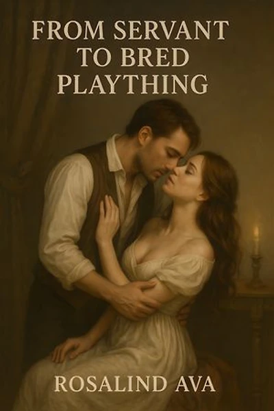 From Servant To Bred Plaything: Historical Bad Boy Servant Viscount Romance
