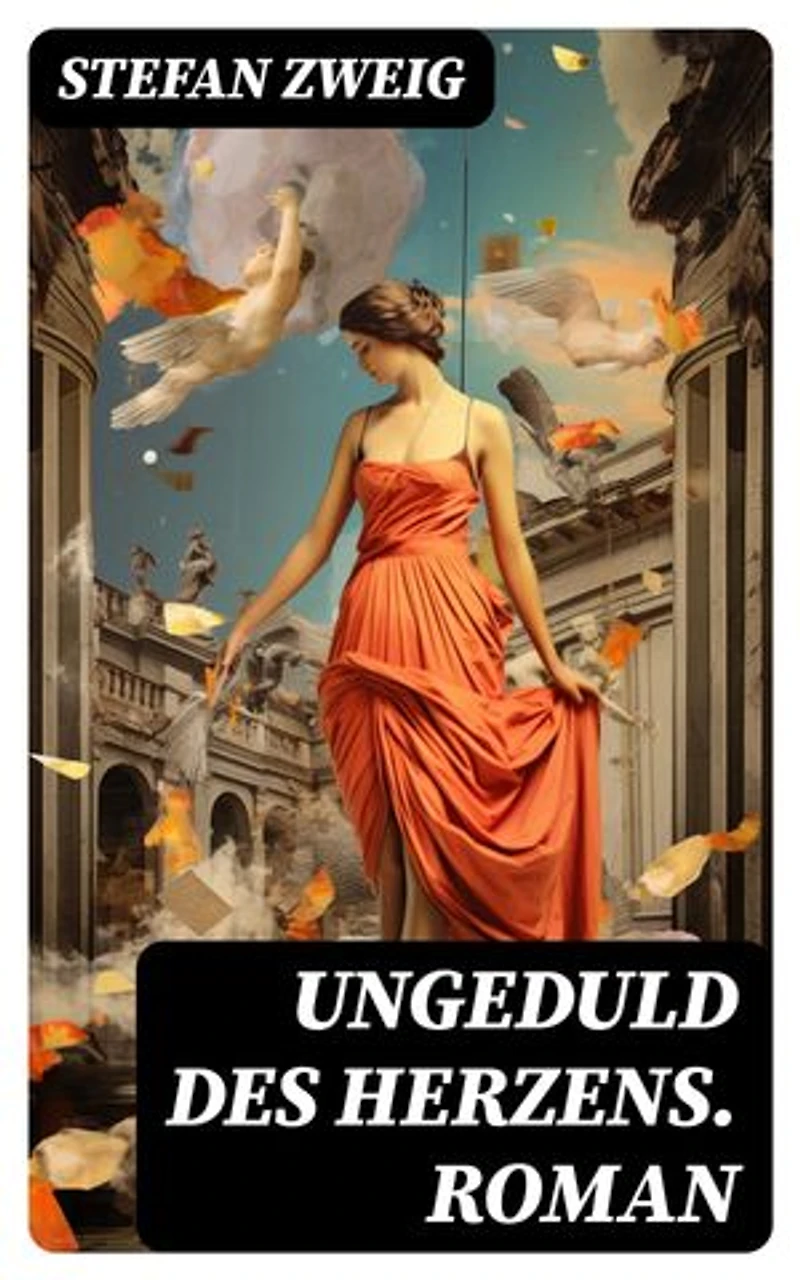 Ungeduld des Herzens. Roman: Bereicherte Ausgabe. Der einzige beendete Roman des Autors Stefan Zweig