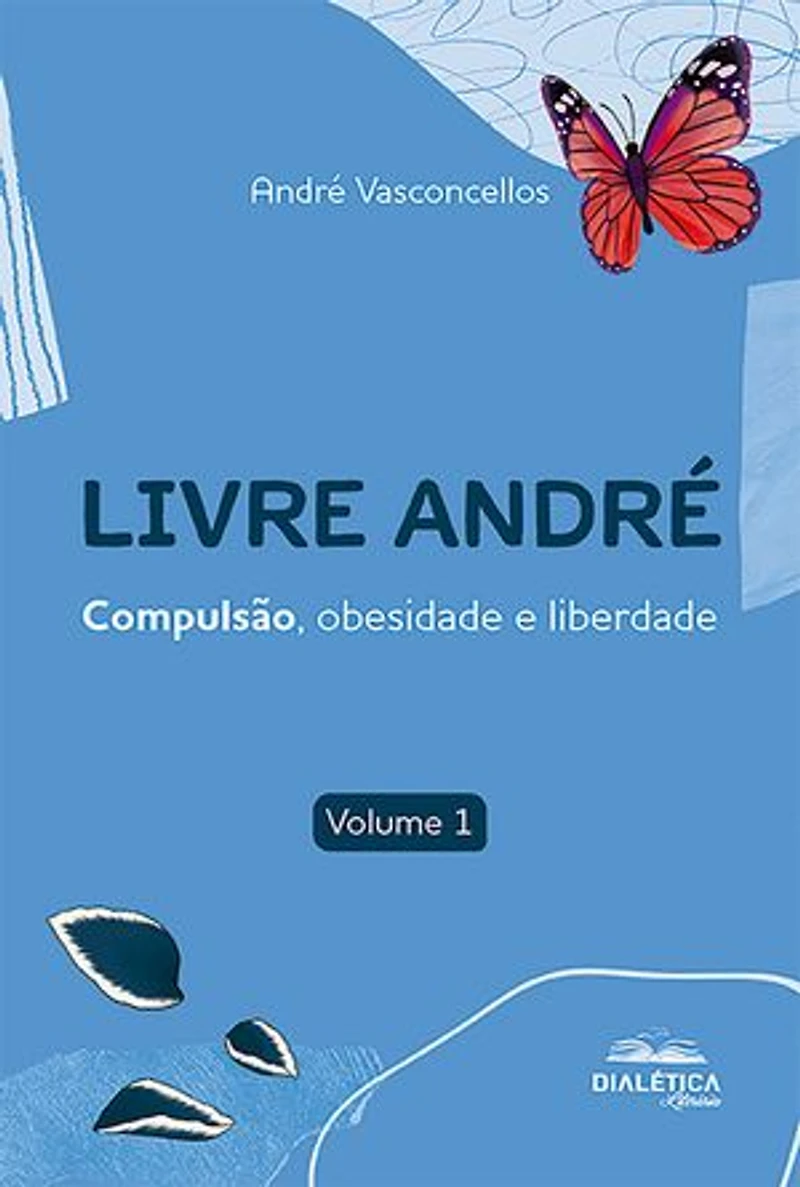 Livre André: compulsão, obesidade e liberdade. Volume 1