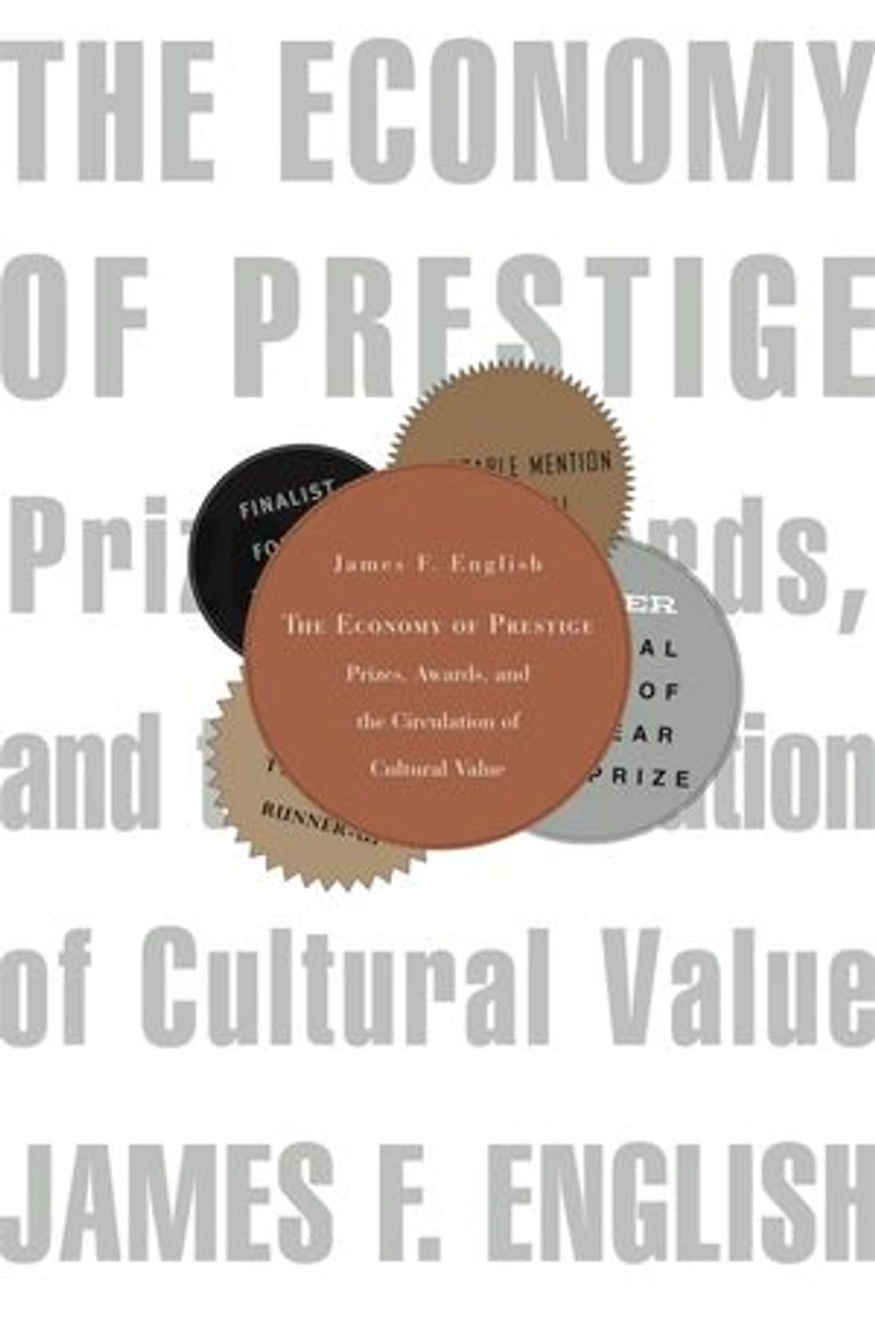 Economy of Prestige: Prizes, Awards, and the Circulation Cultural Value