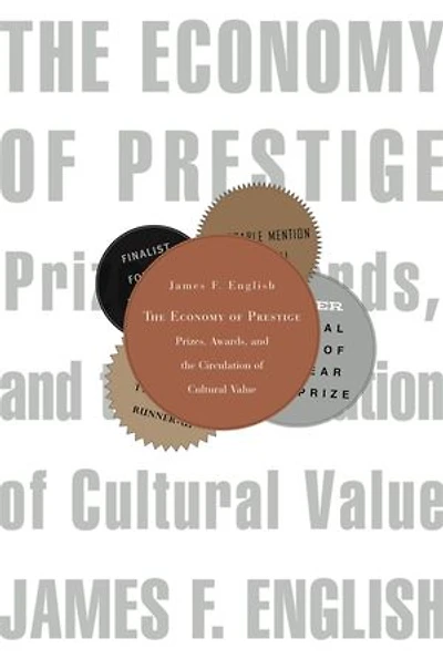 Economy of Prestige: Prizes, Awards, and the Circulation Cultural Value