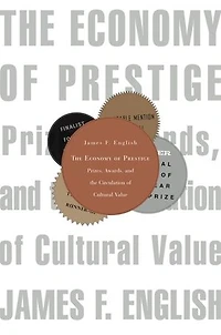 Economy of Prestige: Prizes, Awards, and the Circulation Cultural Value