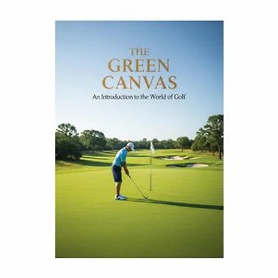 The Green Canvas: An Introduction to the World of Golf