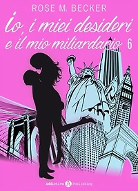 Io, i miei desideri e il mio miliardario - Vol. 6