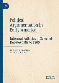 Political Argumentation Early America: Informal Fallacies Selected Debates 1789 to 1800