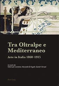 Tra Oltralpe e Mediterraneo: Arte Italia 1860–1915