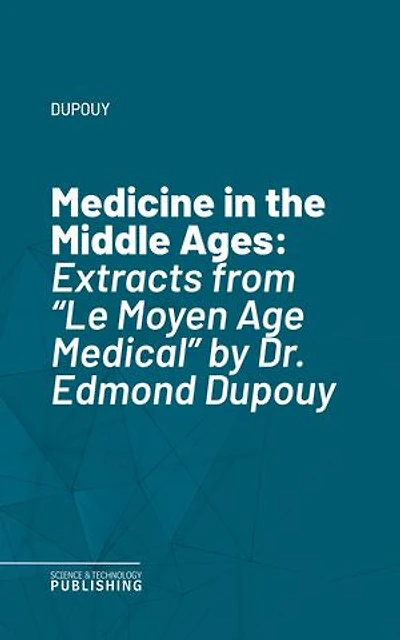 Medicine in the Middle Ages: Extracts from "Le Moyen Age Medical" by Dr. Edmond Dupouy