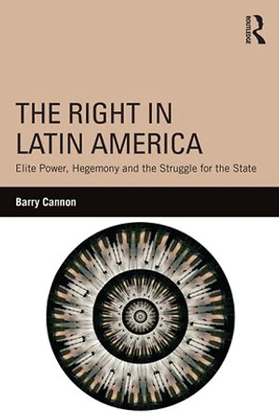 the Right Latin America: Elite Power, Hegemony and Struggle for State