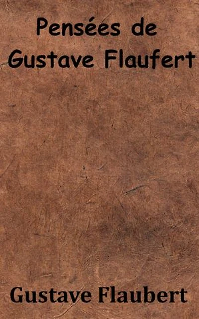 Pensées de Gustave Flaubert