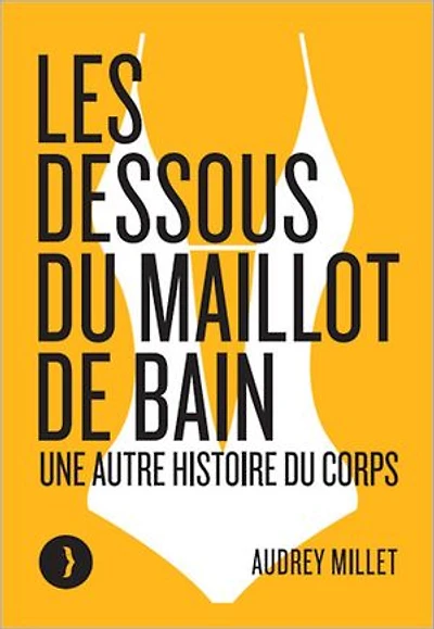Les dessous du maillot de bain: une autre histoire corps