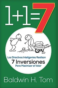 1+1=7: Los Directivos Inteligentes Realizan 7 Inversiones para Maximizar el Valor