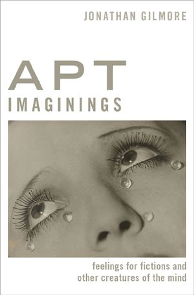 Apt Imaginings: Feelings For Fictions And Other Creatures Of The Mind