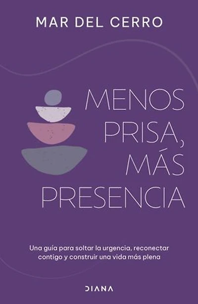 Menos prisa, más presencia: una guía para soltar la urgencia, reconectar contigo y construir vida plena / Less Hurry, More Serenity