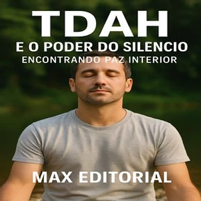 TDAH e o Poder do Silêncio: Encontrando Paz Interior
