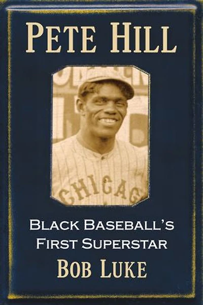 Pete Hill: Black Baseball's First Superstar