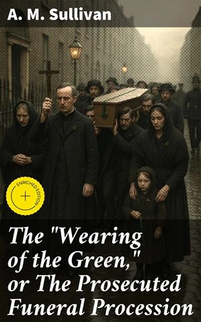 The "Wearing of the Green," or The Prosecuted Funeral Procession