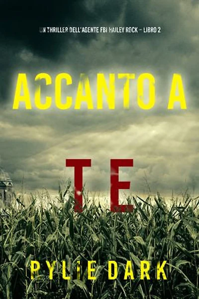 Accanto a te (Un thriller dell’agente FBI Hailey Rock Libro 2)