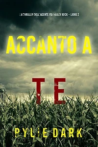 Accanto a te (Un thriller dell’agente FBI Hailey Rock Libro 2)