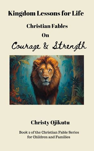 Kingdom Lessons for Life: Christian Fables on Courage and Strength