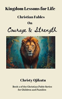 Kingdom Lessons for Life: Christian Fables on Courage and Strength