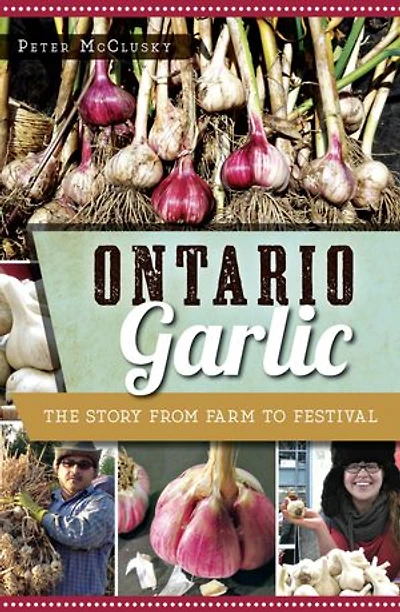 Ontario Garlic: The Story from Farm to Festival