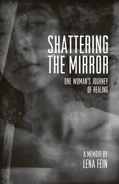 Shattering the Mirror - A Memoir: One Woman's Journey of Healing