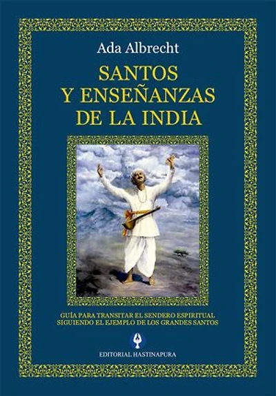 Santos y Enseñanzas de la India: Guía para transitar el sendero espiritual siguiendo el ejemplo de los grandes santos