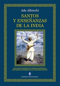 Santos y Enseñanzas de la India: Guía para transitar el sendero espiritual siguiendo el ejemplo de los grandes santos