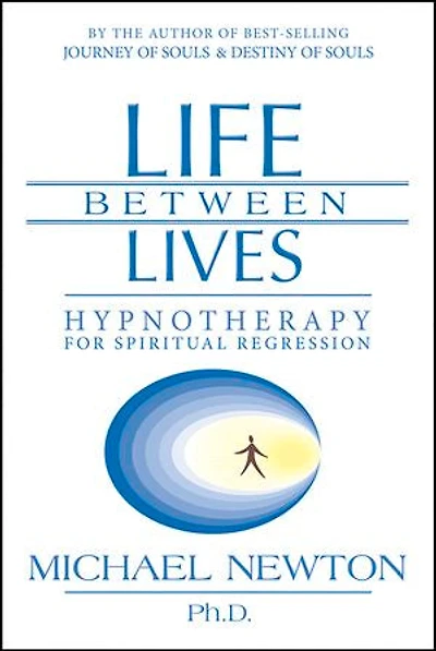 Life Between Lives: Hypnotherapy for Spiritual Regression