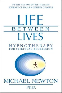 Life Between Lives: Hypnotherapy for Spiritual Regression