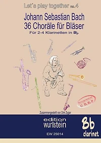 Johann Sebastian Bach - 36 Choräle für Bläser für 2-4 Klarinetten in Bb: Musik für offen Ohren