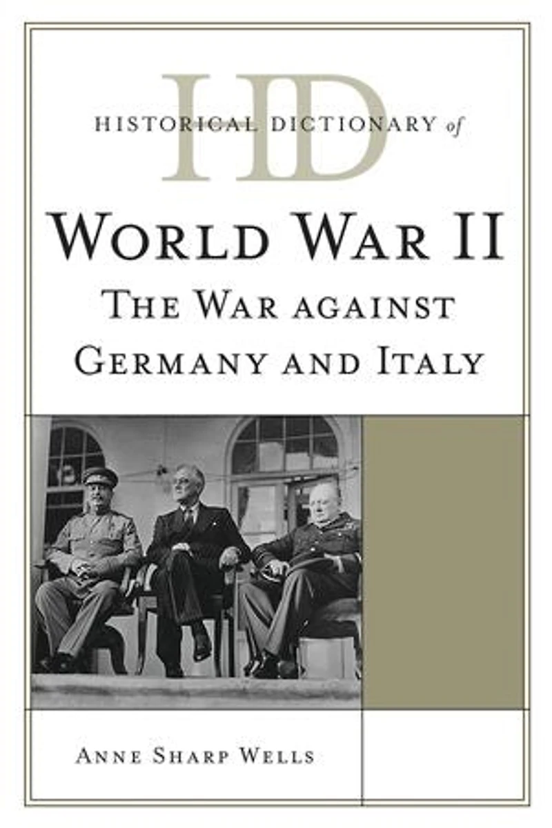 Historical Dictionary of World War II: The against Germany and Italy