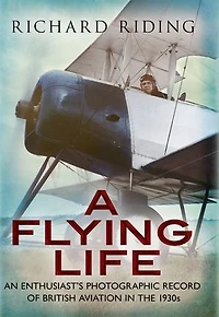 A Flying Life: An Enthusiast's Photographic Record Of British Aviation The 1930s