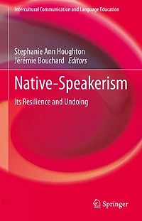 Native-Speakerism: Its Resilience and Undoing