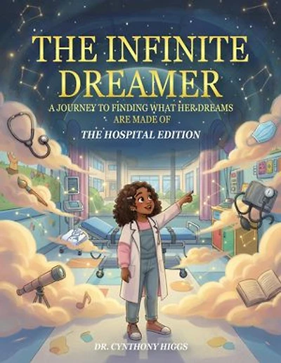 THE INFINITE DREAMER: A Journey to Finding What Her Dreams are Made of: The Hospital Edition