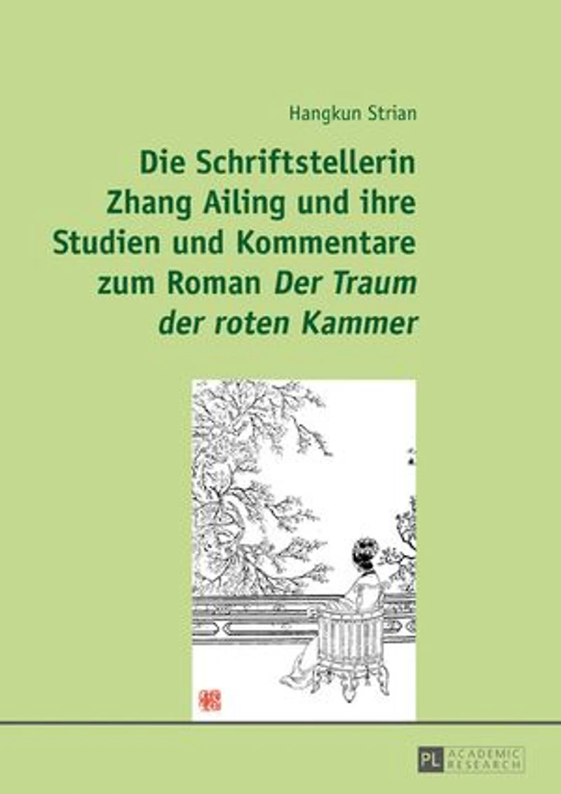Die Schriftstellerin Zhang Ailing und ihre Studien Kommentare zum Roman «Der Traum der roten Kammer»