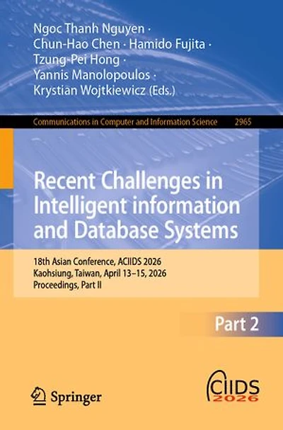 Recent Challenges Intelligent Information and Database Systems: 18th Asian Conference, ACIIDS 2026, Kaohsiung, Taiwan, April 13-15, Proceedings, Part II