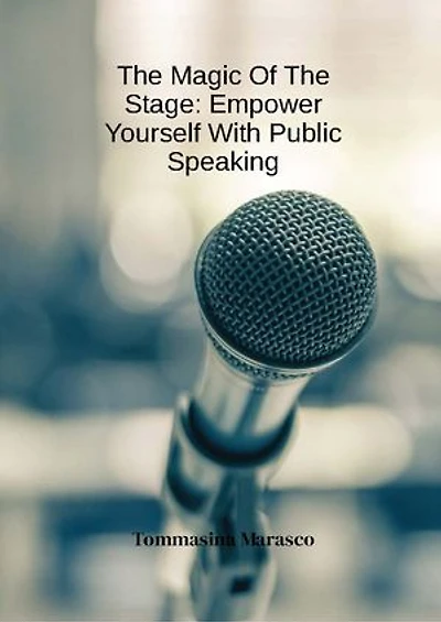 The Magic of the Stage: Empower Yourself With Public Speaking