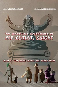 The Incredible Adventures of Sir Cutlet, Knight: The Magic Temple and Other Feats