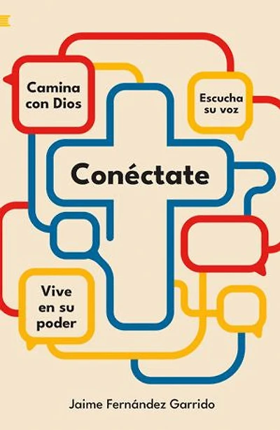 Conéctate: Camina con Dios. Escucha su voz. Vive en su poder.