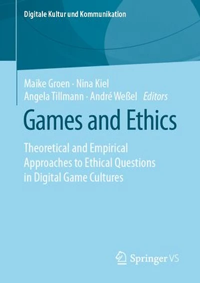 Games And Ethics: Theoretical Empirical Approaches To Ethical Questions Digital Game Cultures
