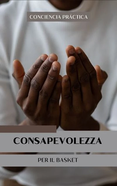 Consapevolezza per il basket: Un libro su basket, consapevolezza e meditazione