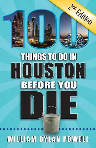 100 Things to Do Houston Before You Die, 2nd Edition